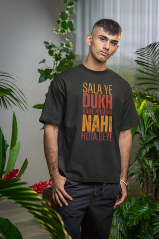 Sala ye dukh kahe khatam nahi hota bey Oversized T-Shirt