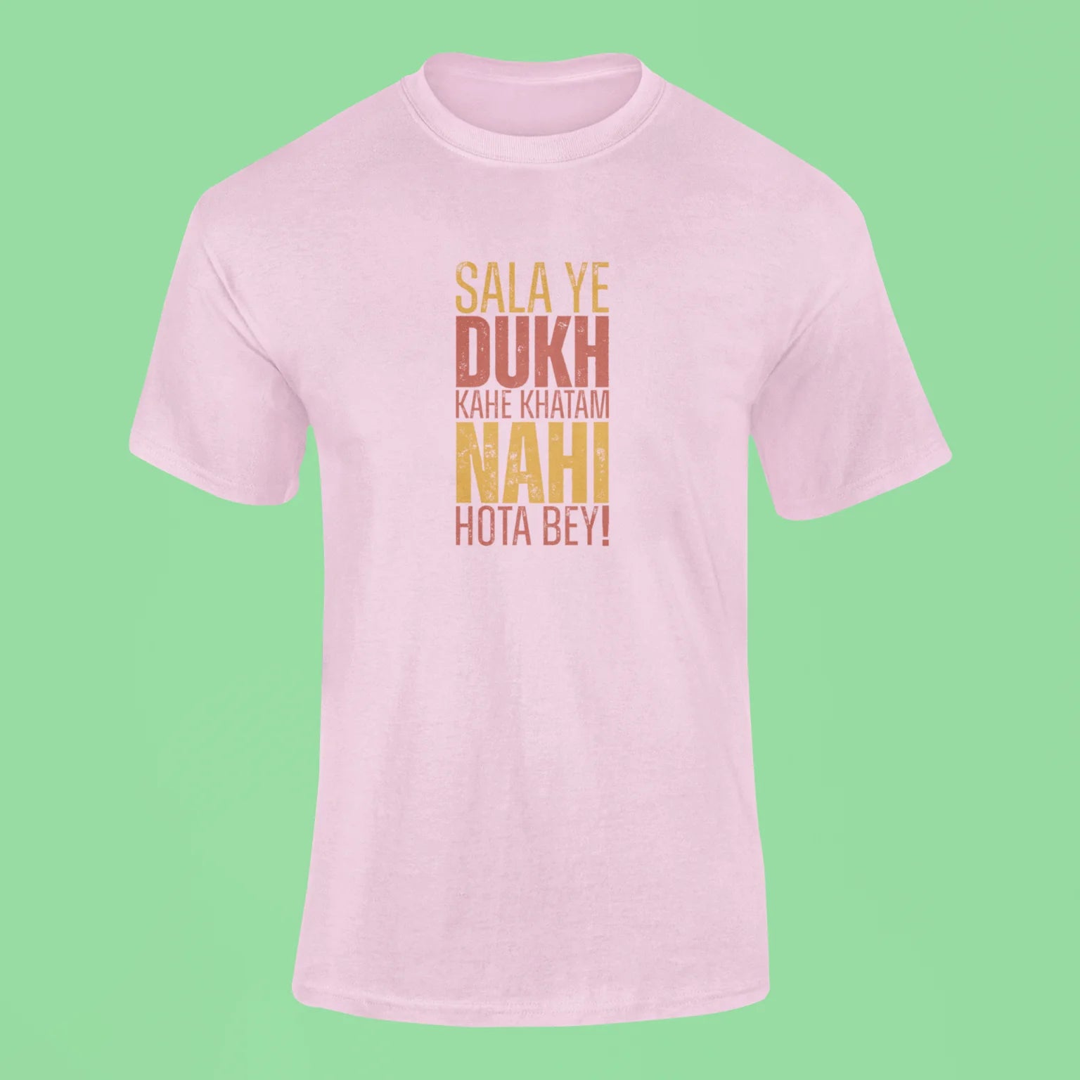 sala ye dukh kahe khatam nahi hota bey t shirt pink