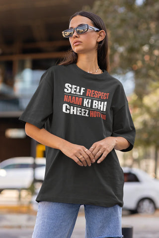 Self respect naam ki bhi cheez hoti hai Oversized T-Shirt