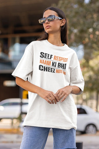Self respect naam ki bhi cheez hoti hai Oversized T-Shirt