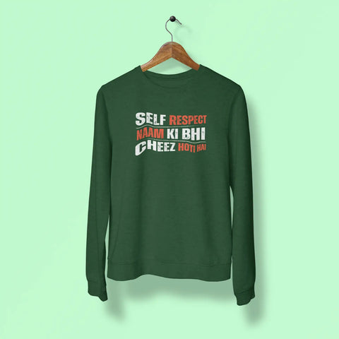 self respect naam ki bhi cheez hoti hai unisex sweatshirt green