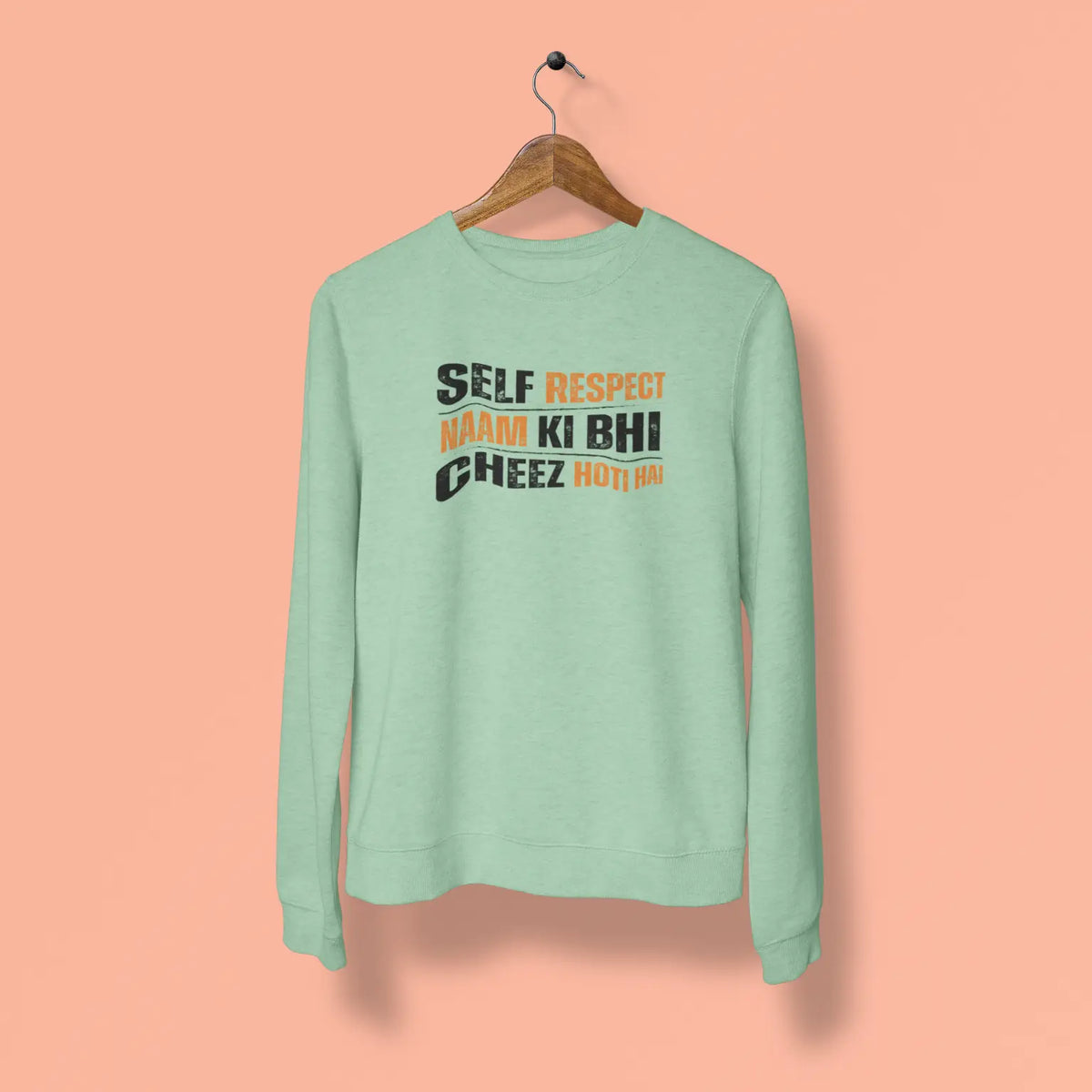 self respect naam ki bhi cheez hoti hai unisex sweatshirt mint green