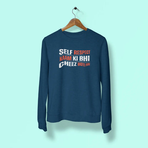 self respect naam ki bhi cheez hoti hai unisex sweatshirt navy blue