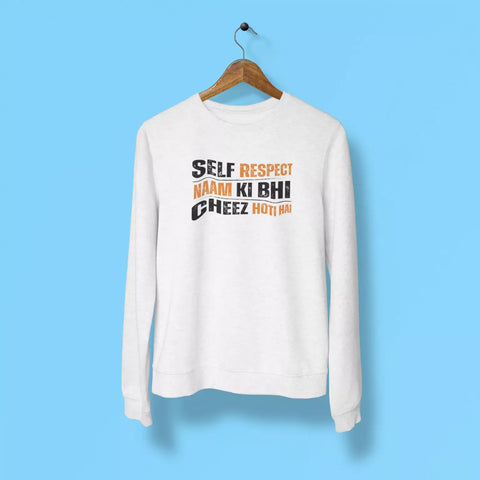 self respect naam ki bhi cheez hoti hai unisex sweatshirt white