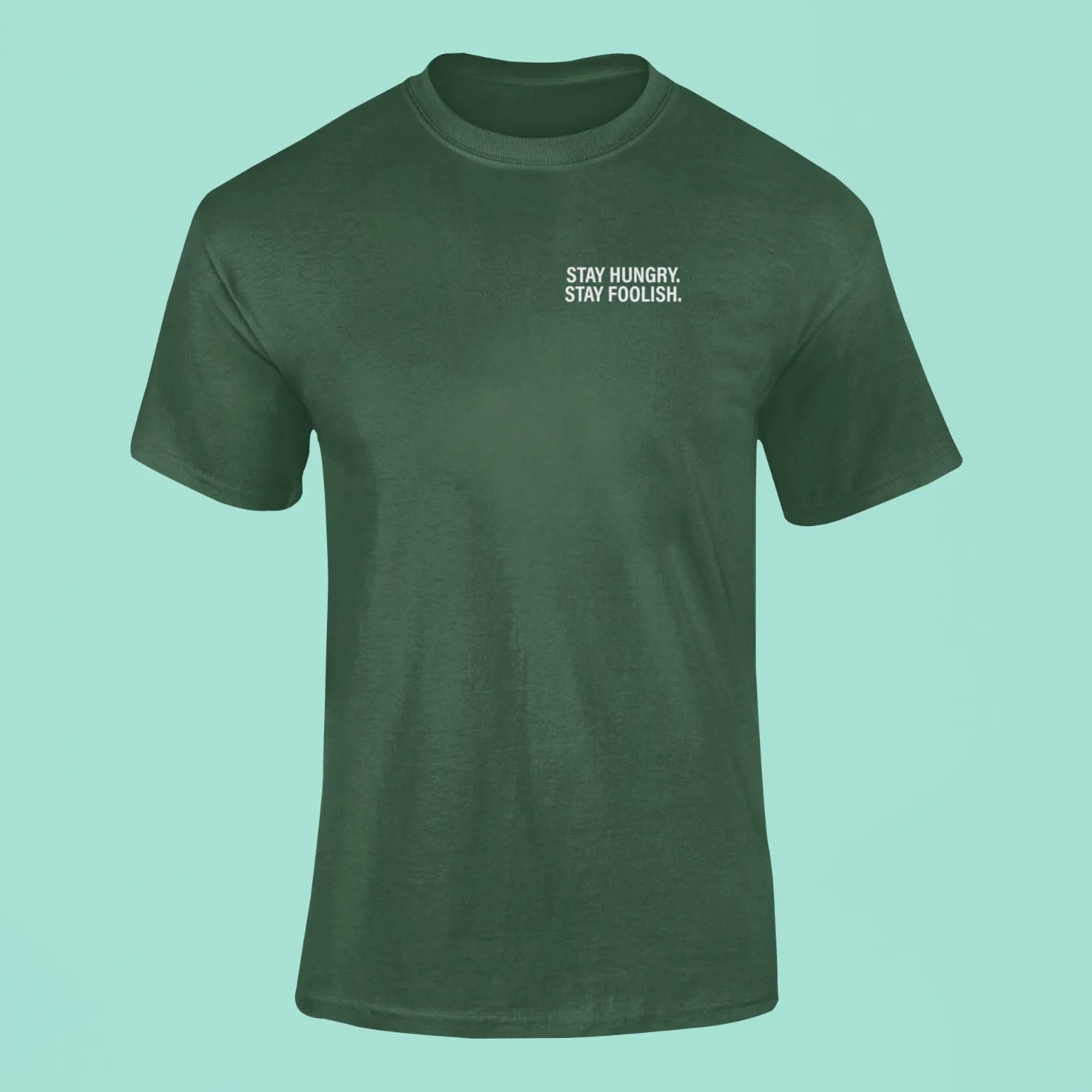 stay hungry stay foolish t shirt green