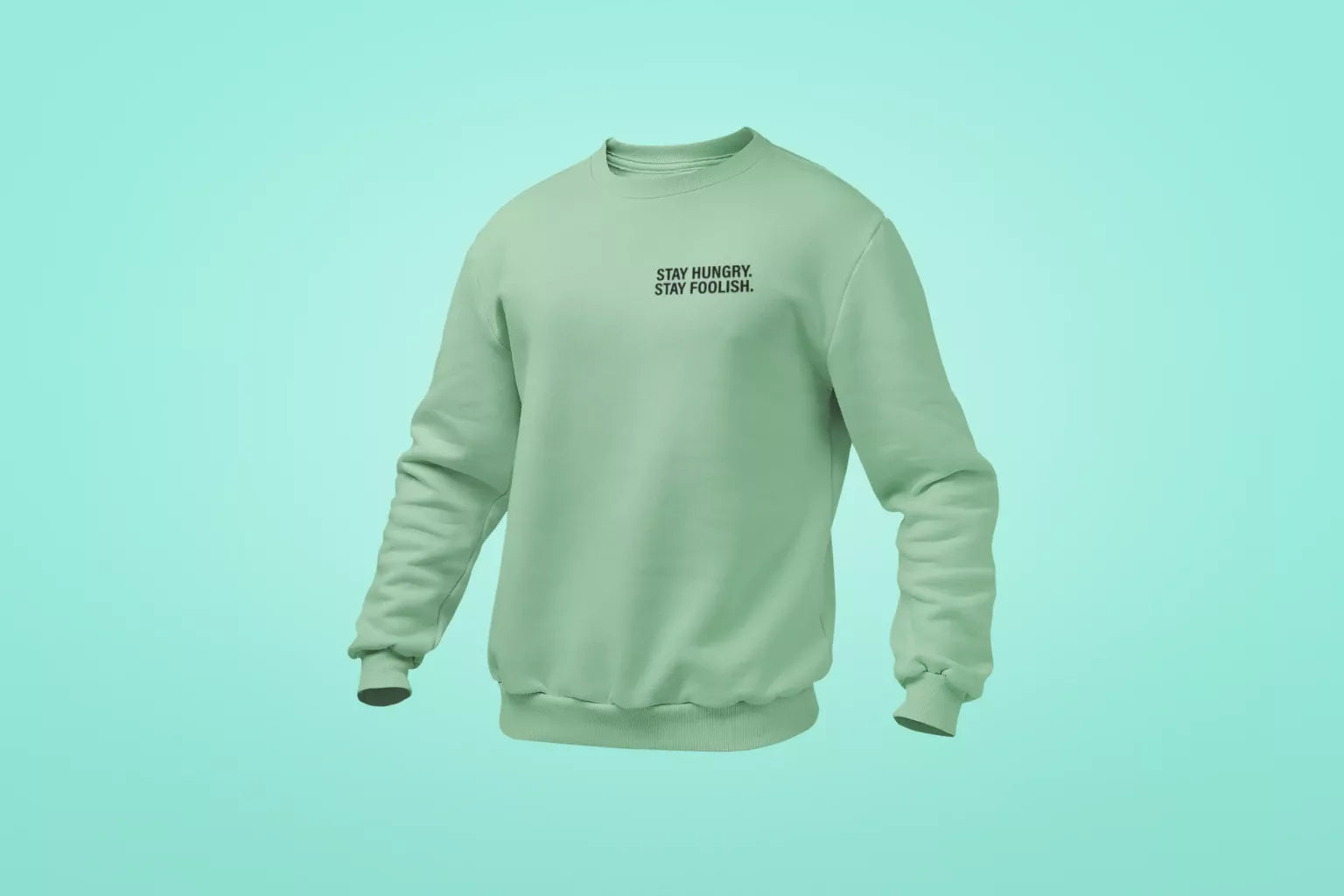 stay hungry stay foolish unisex sweatshirt mint green