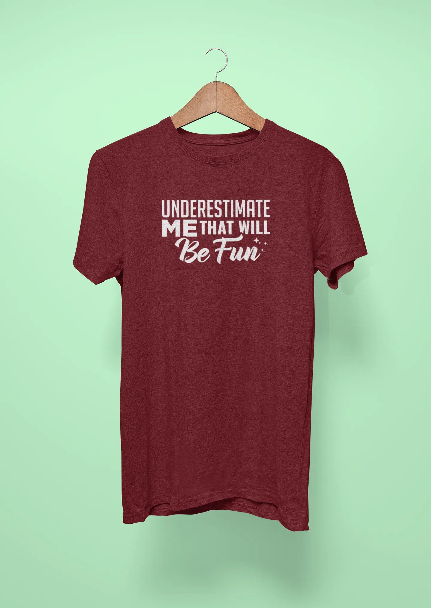 underestimate me that will be fun maroon