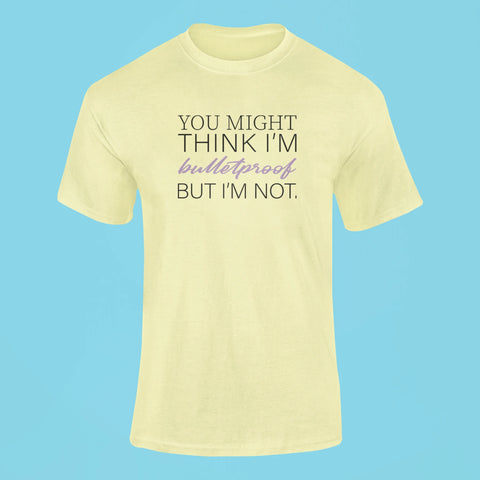 you might think im bulletproof but im not t shirt butter yellow