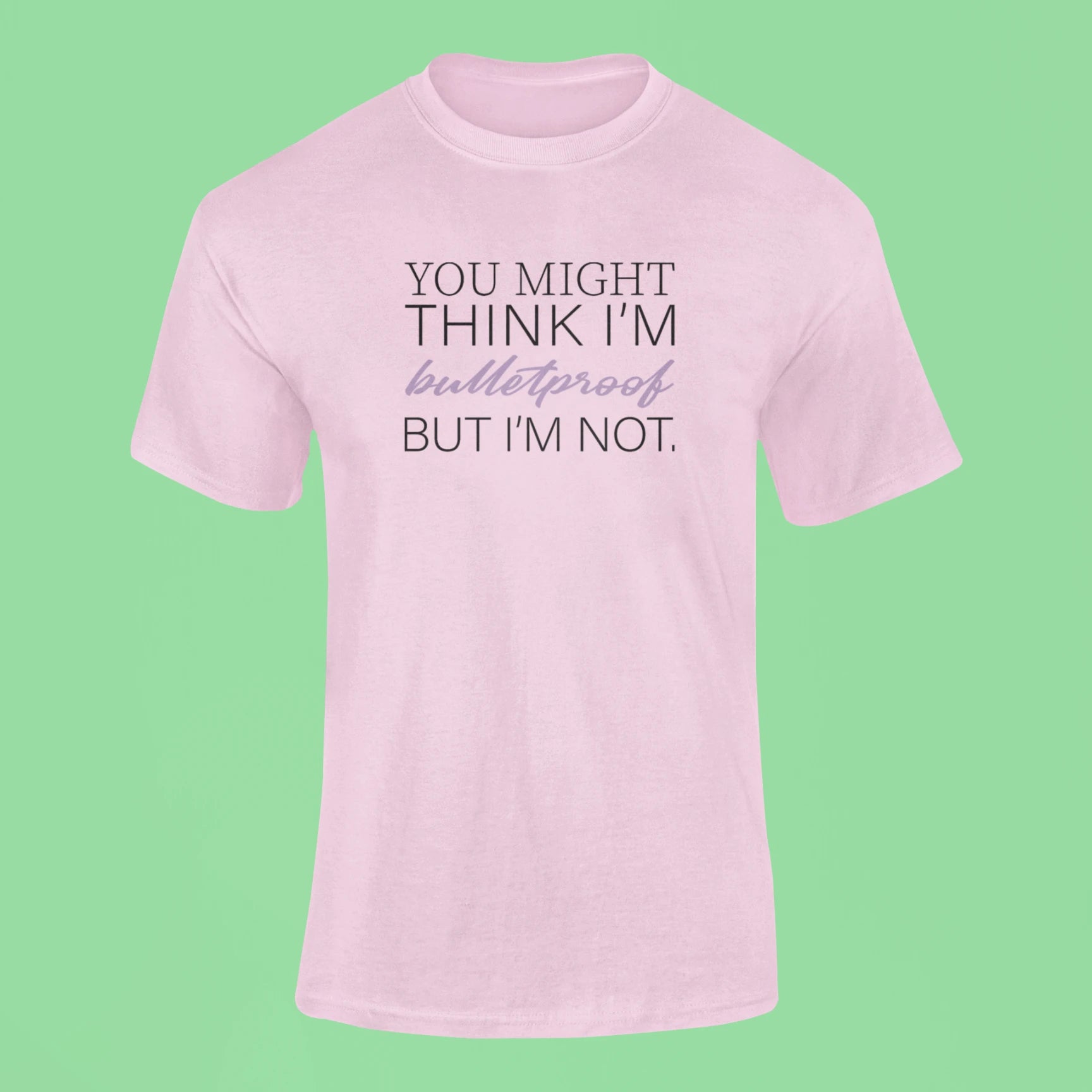 you might think im bulletproof but im not t shirt pink