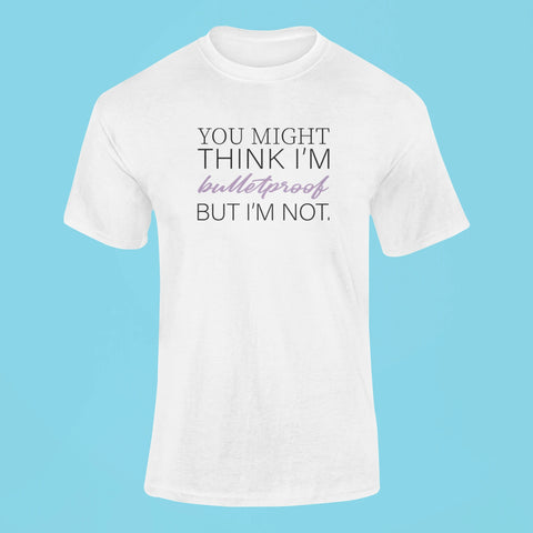 you might think im bulletproof but im not t shirt white