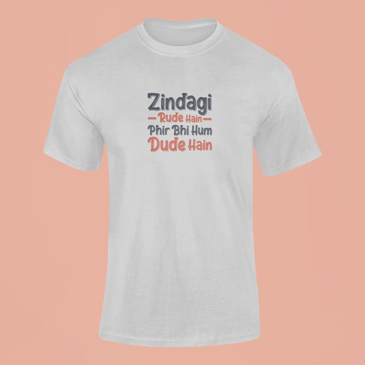 zindagi rude hain fir bhi hum dude hain t shirt grey
