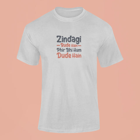 zindagi rude hain fir bhi hum dude hain t shirt grey