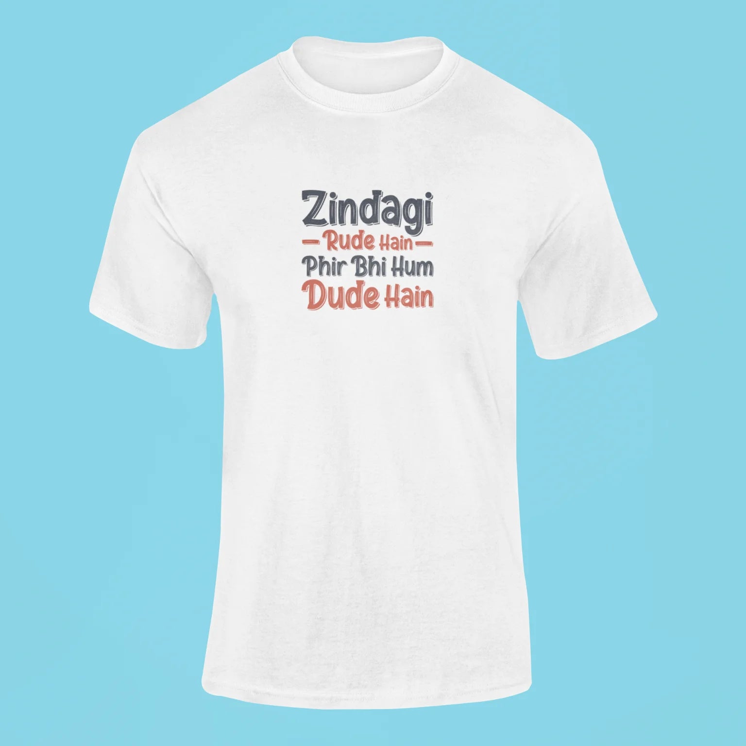 zindagi rude hain fir bhi hum dude hain t shirt white