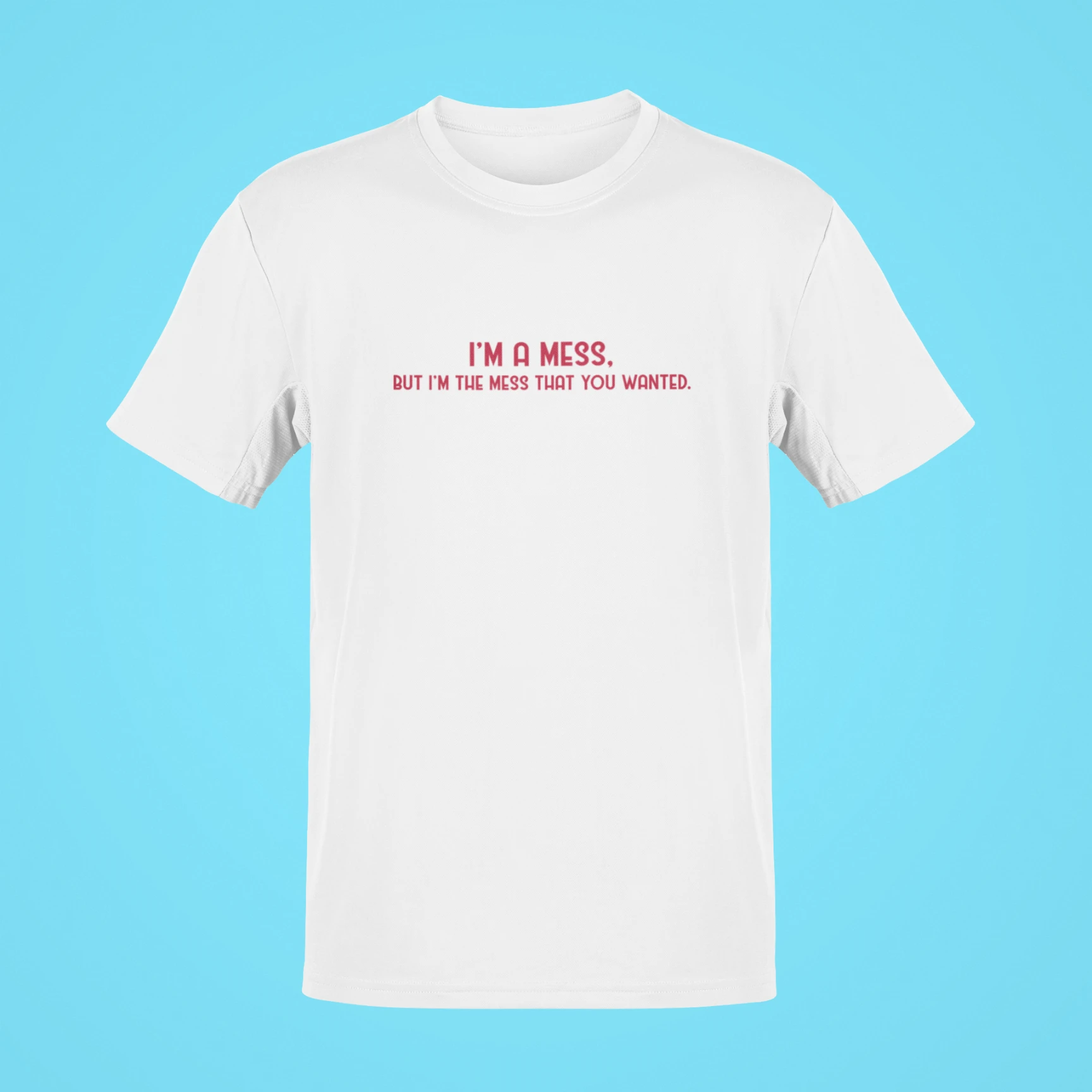 I'm a mess, but I'm the mess that you wanted Oversized T-Shirt