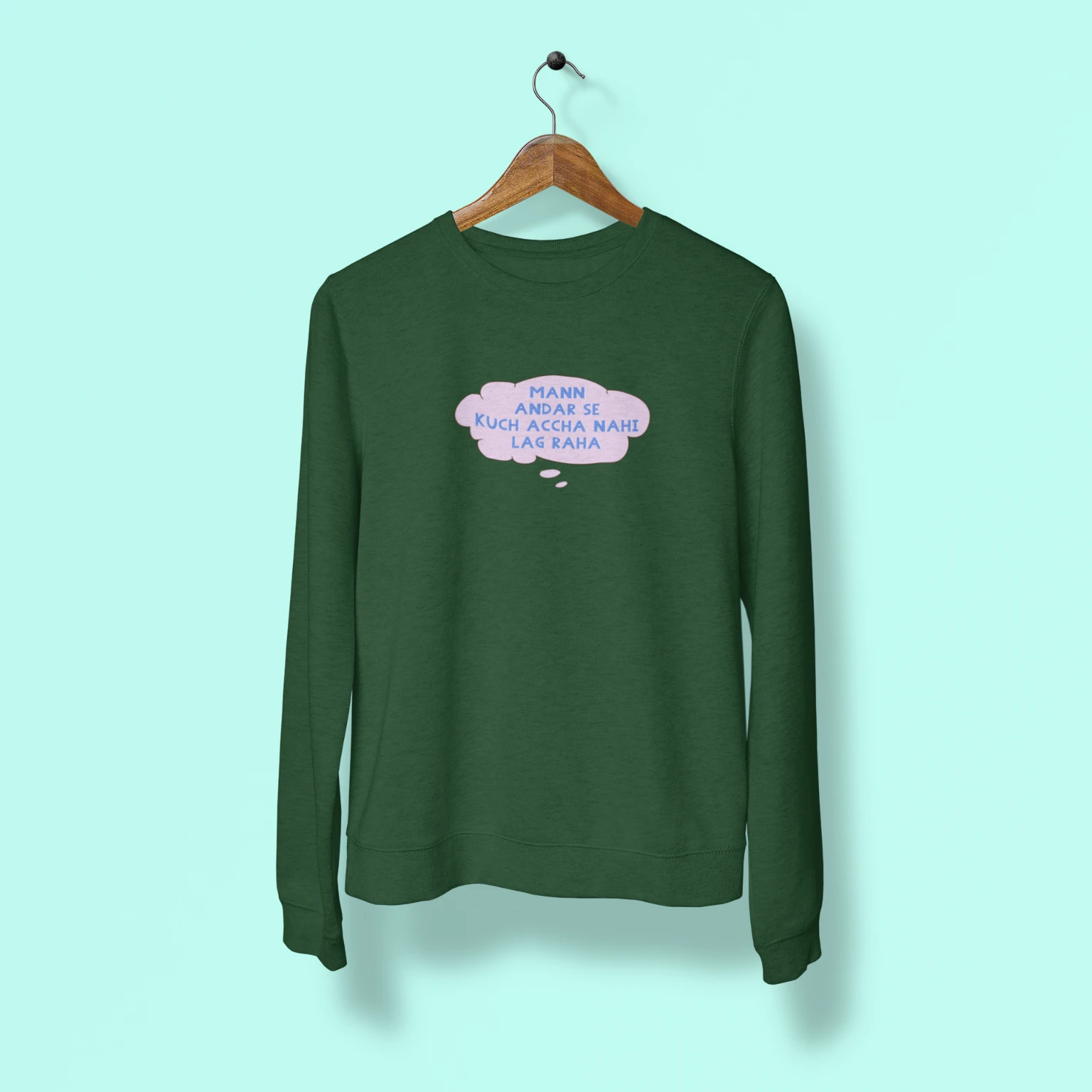 mann andar se kuch accha nahi lag raha unisex sweatshirt green