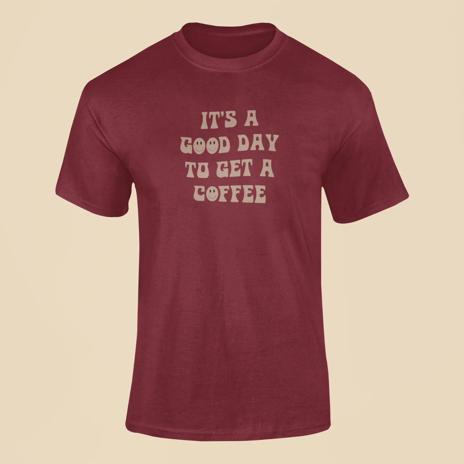 its a good day to get a coffee t shirt maroon